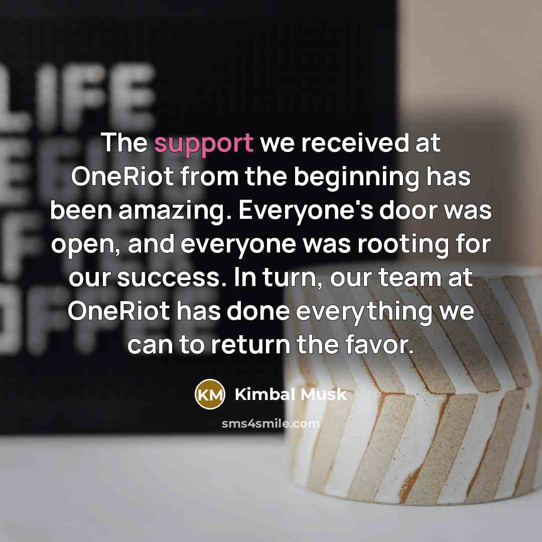 “The support we received at OneRiot from the beginning has…” quote by Kimbal Musk