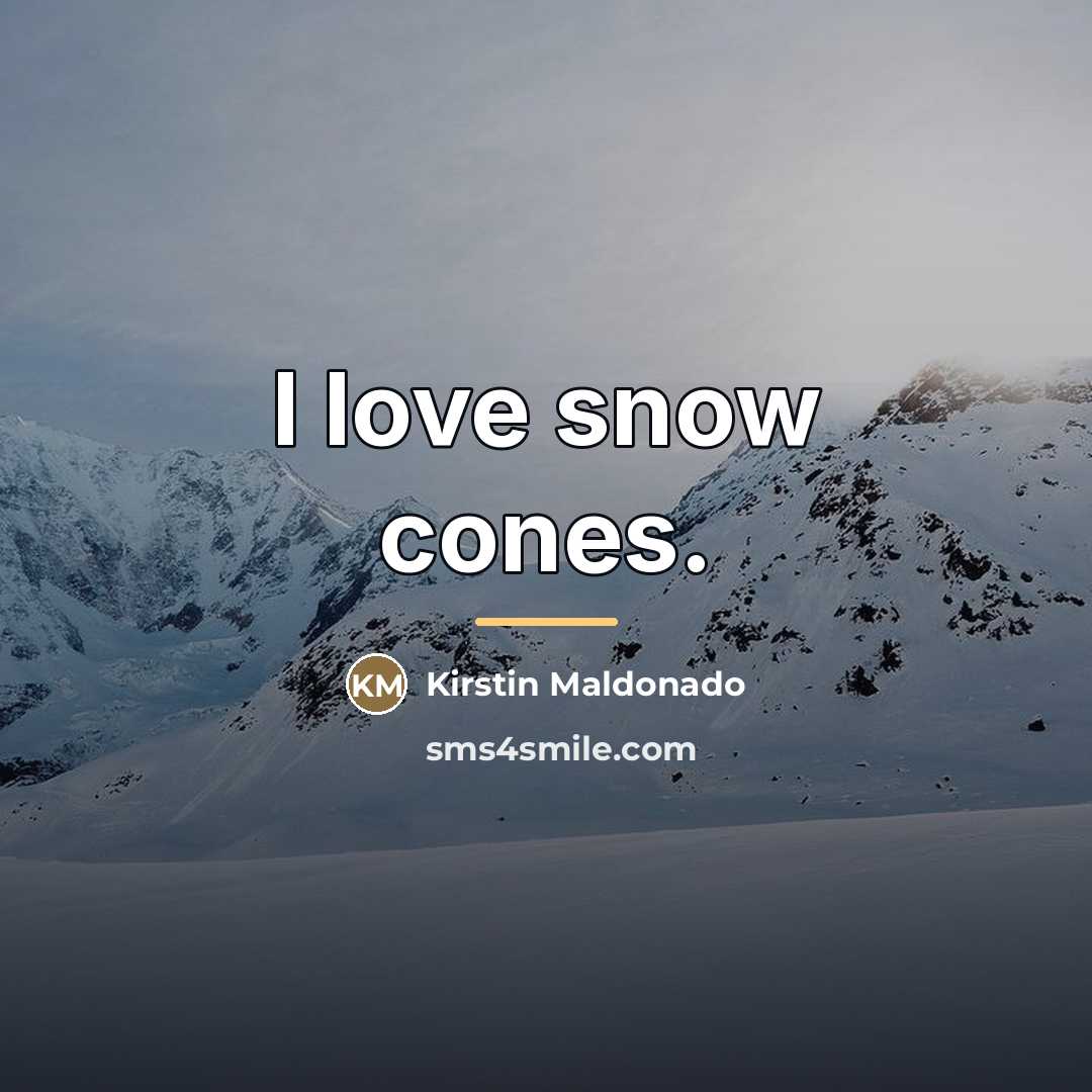 “I love snow cones.…” quote by Kirstin Maldonado