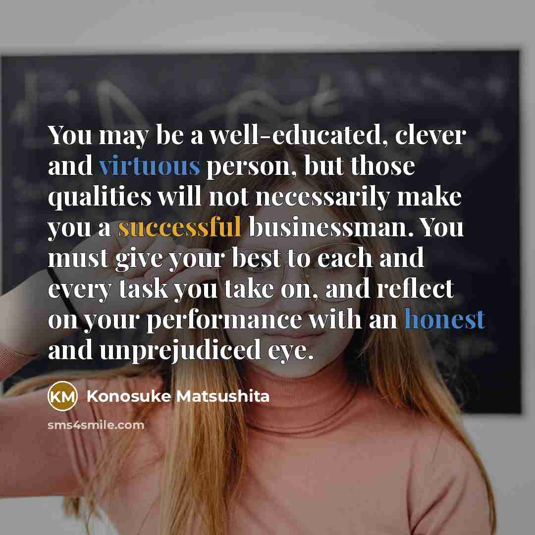 “You may be a well-educated, clever and virtuous person, but…” quote by Konosuke Matsushita