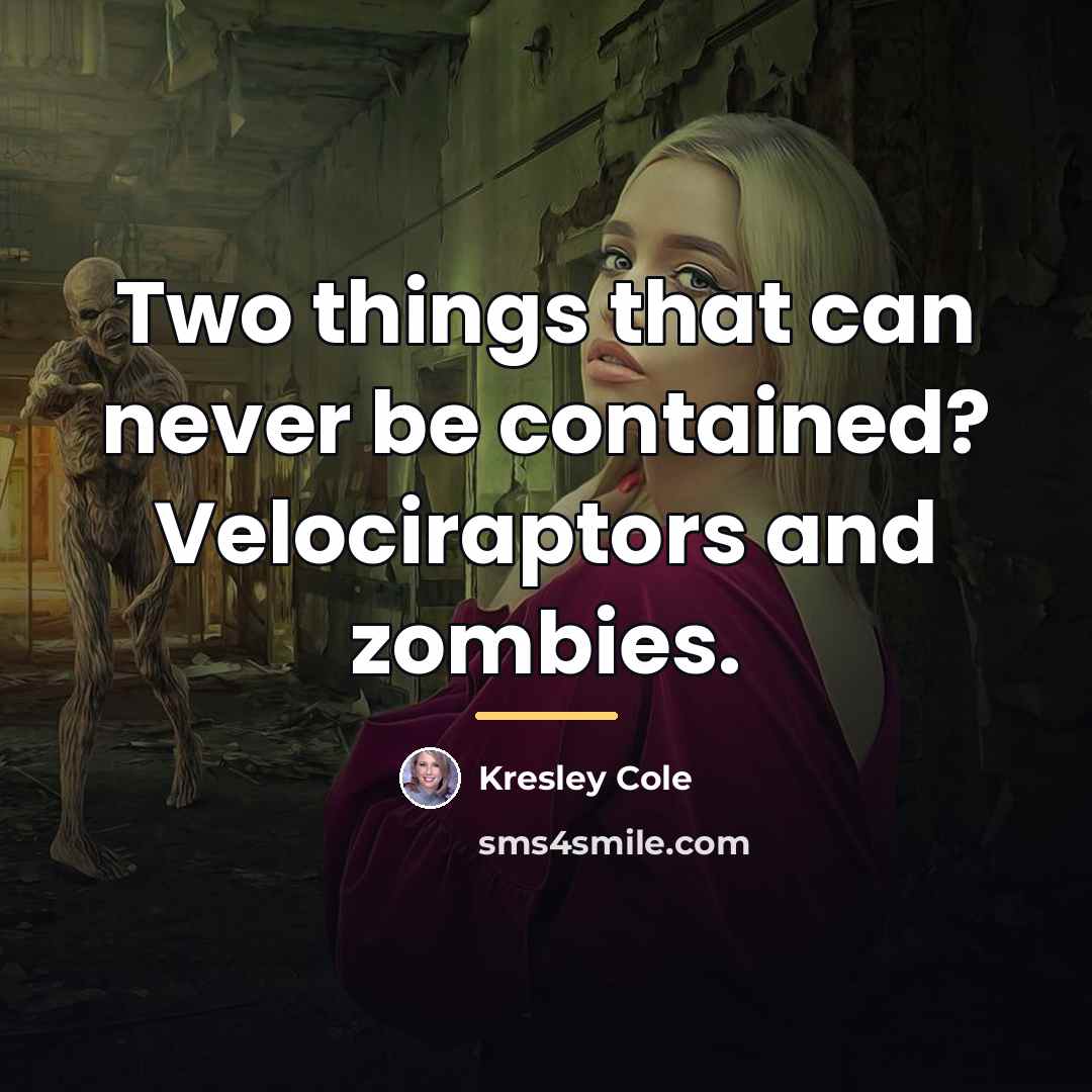 “Two things that can never be contained? Velociraptors and zombies.…” quote by Kresley Cole