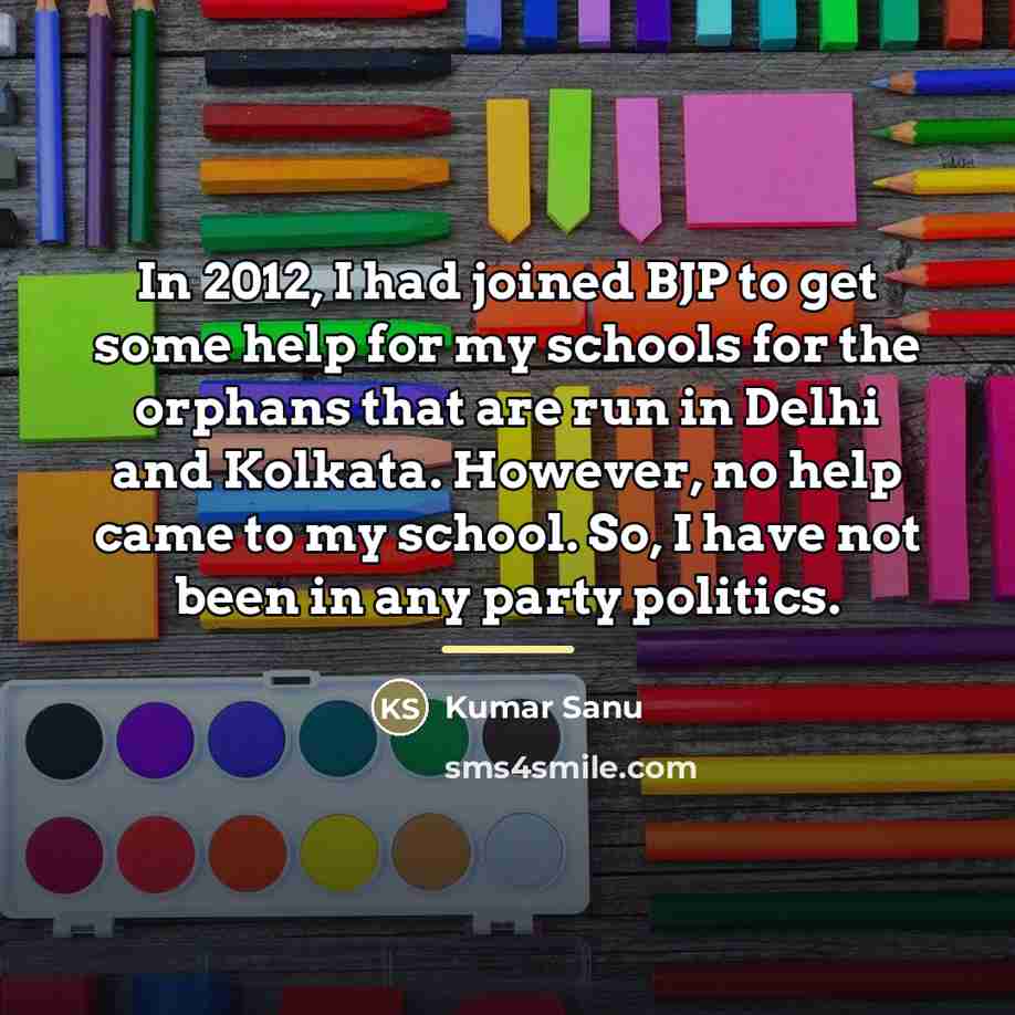 “In 2012, I had joined BJP to get some help…” quote by Kumar Sanu