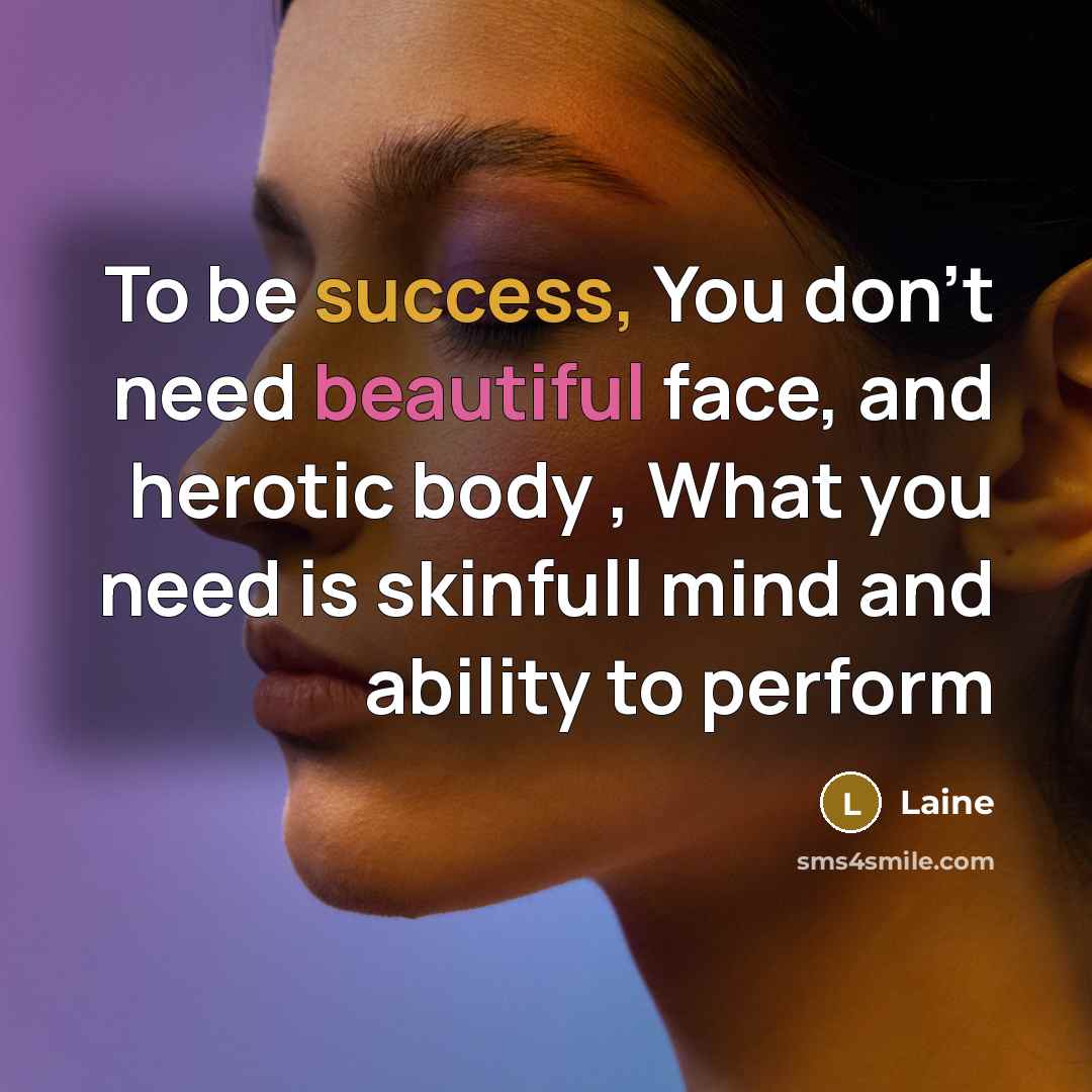 “To be success, You don't need beautiful face, and herotic…” quote by Laine
