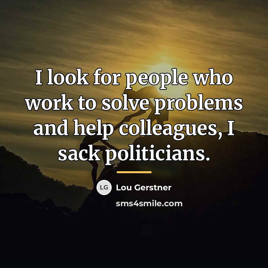 “I look for people who work to solve problems and…” quote by Lou Gerstner
