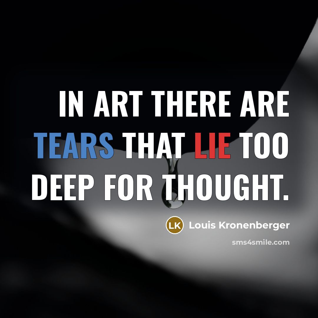 “In art there are tears that lie too deep for…” quote by Louis Kronenberger