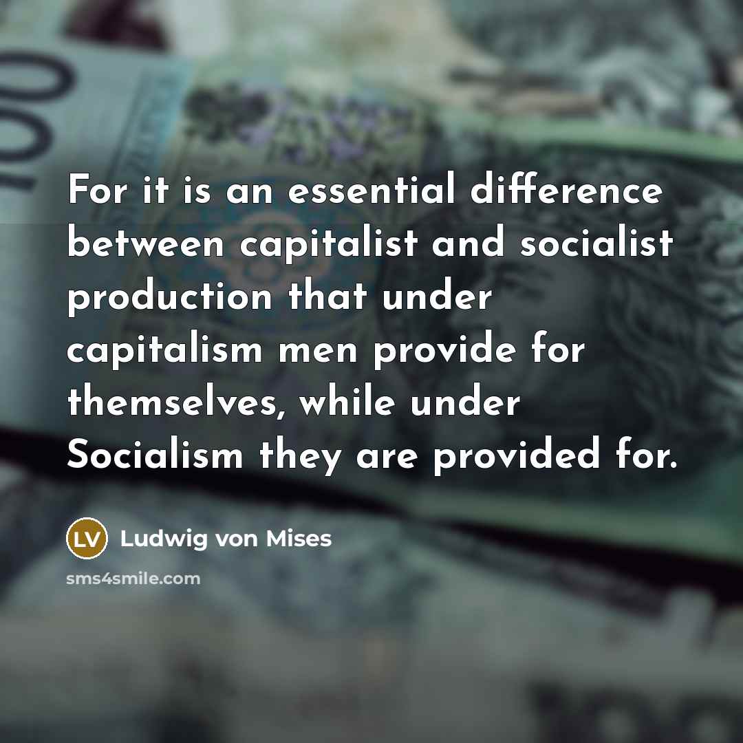 “For it is an essential difference between capitalist and socialist…” quote by Ludwig von Mises