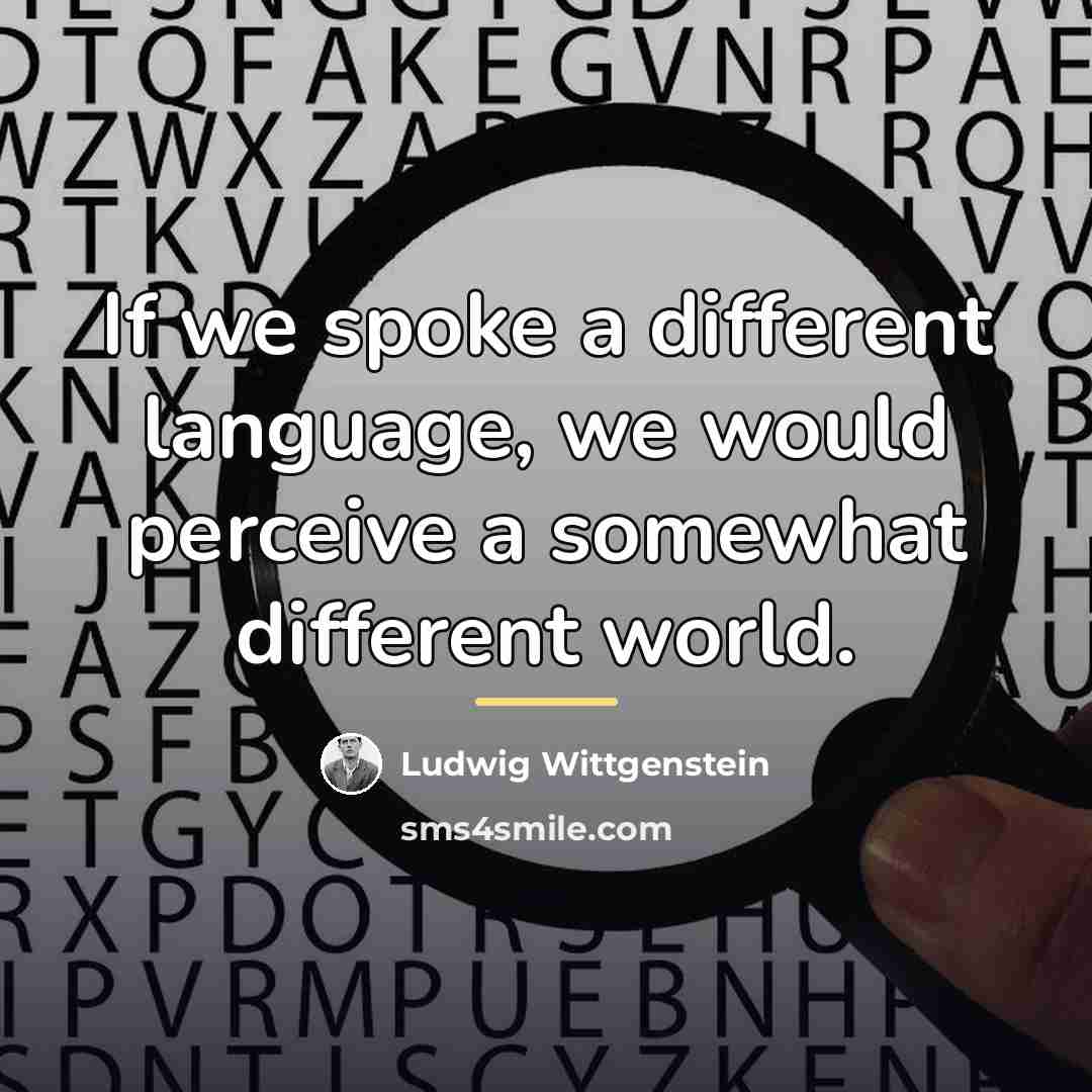 “If we spoke a different language, we would perceive a…” quote by Ludwig Wittgenstein