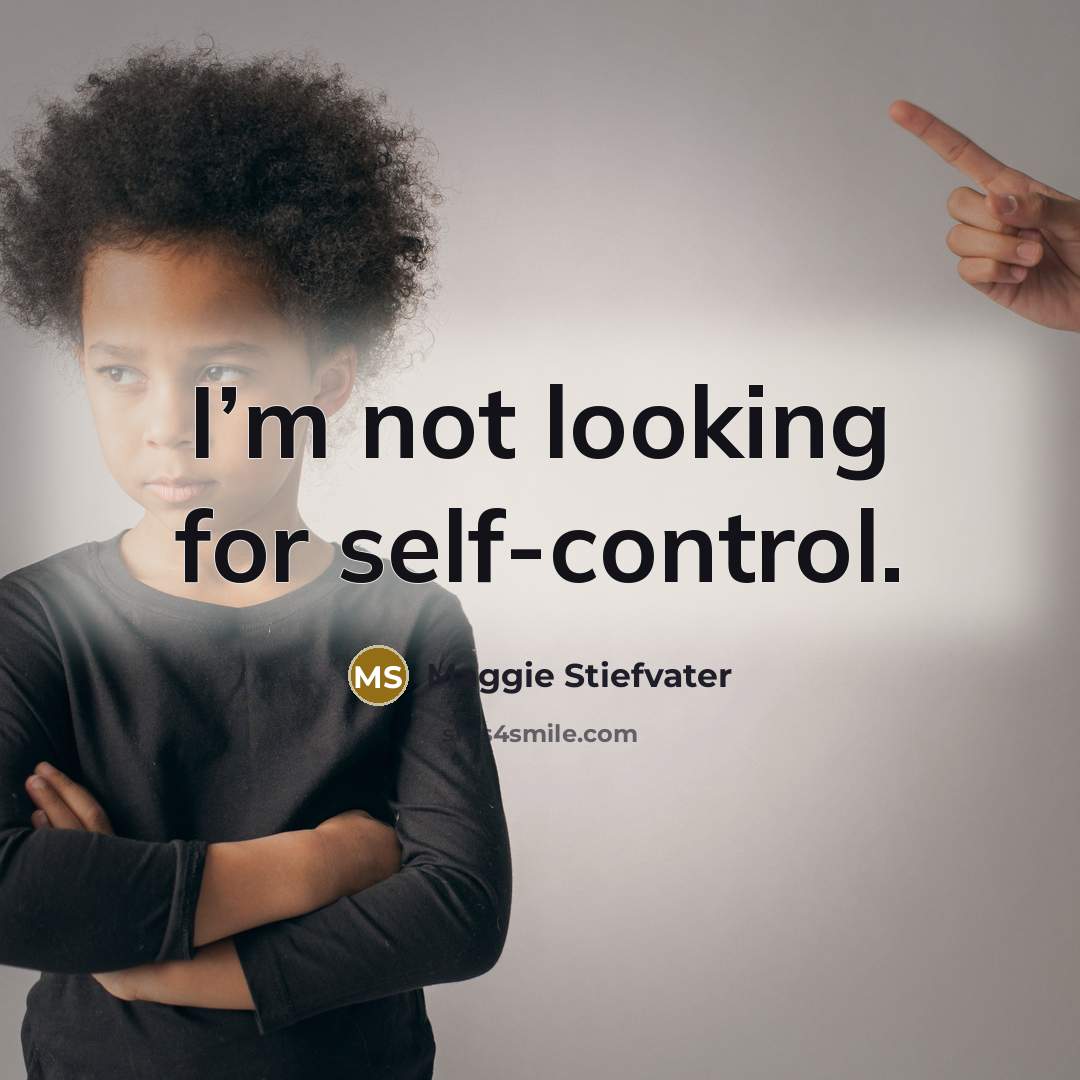 “I’m not looking for self-control.…” quote by Maggie Stiefvater