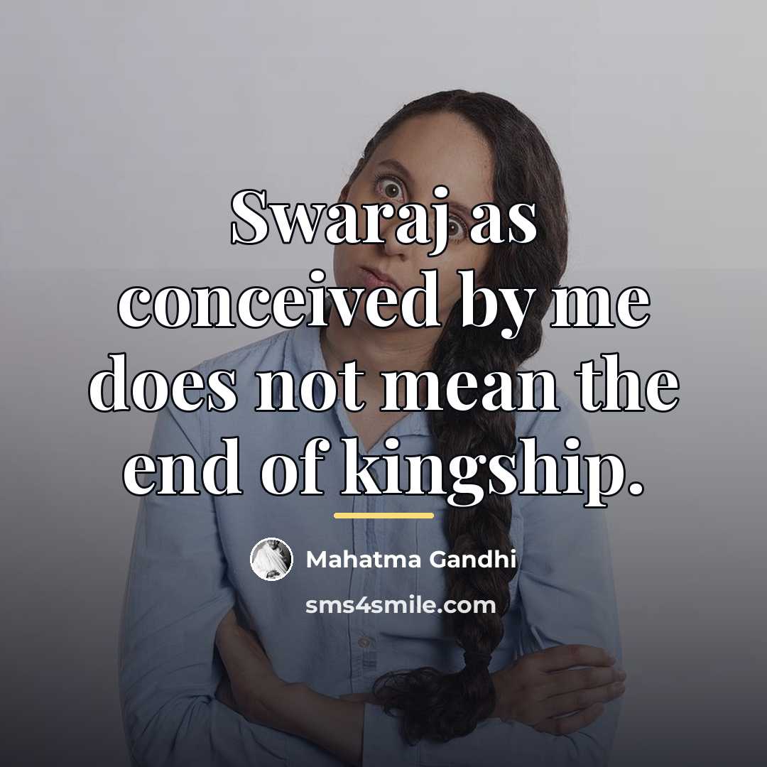 “Swaraj as conceived by me does not mean the end…” quote by Mahatma Gandhi