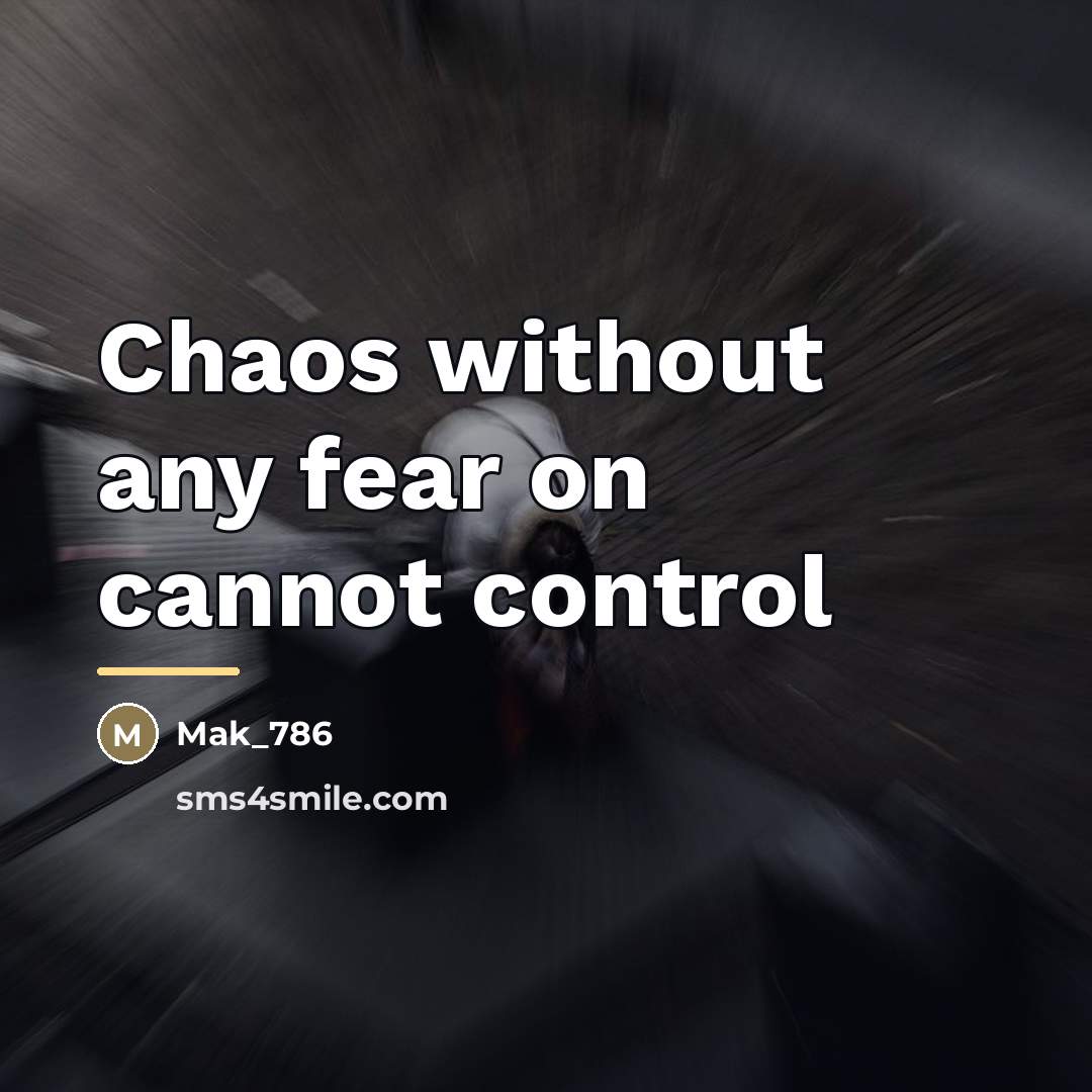 “Chaos without any fear on cannot control…” quote by Mak_786