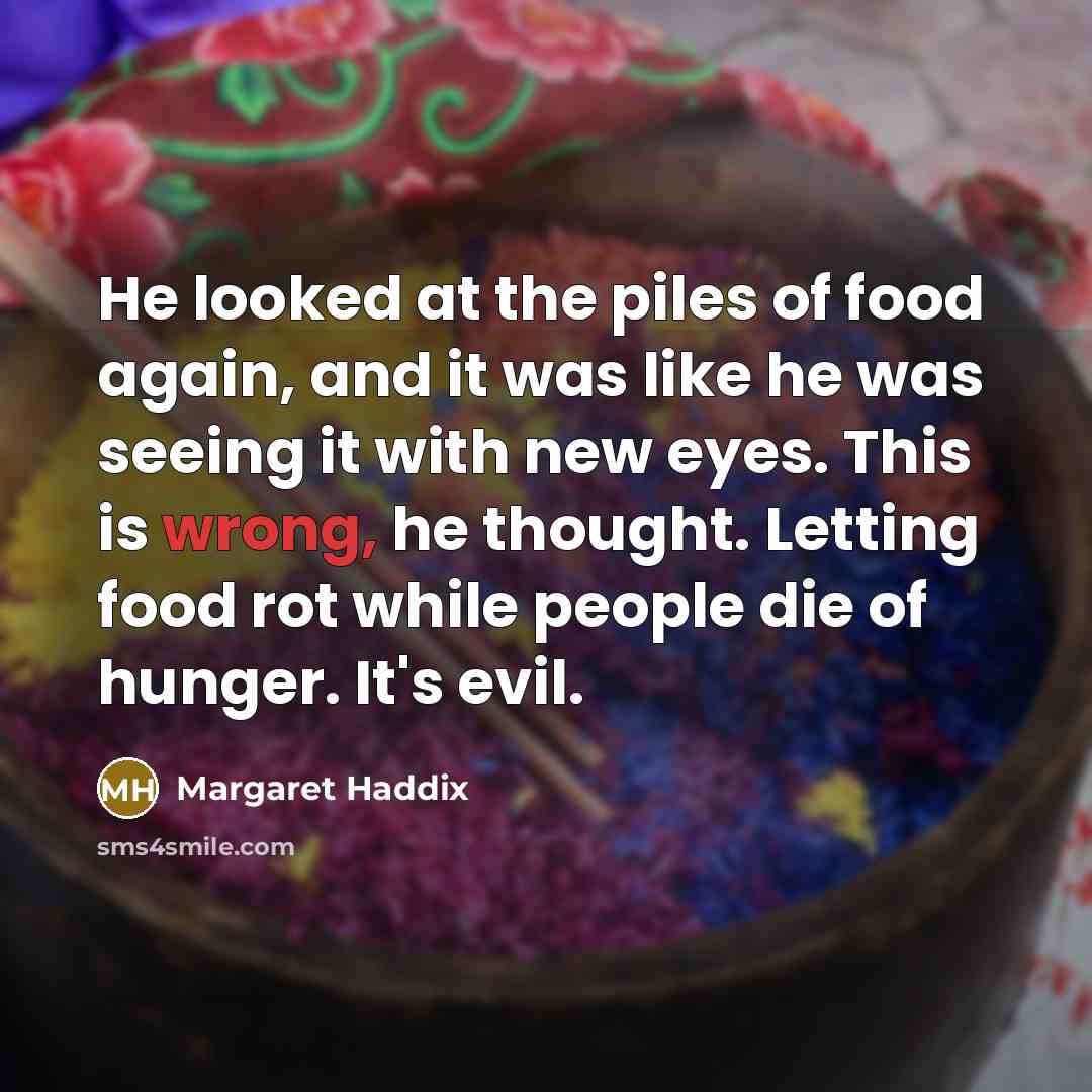 “He looked at the piles of food again, and it…” quote by Margaret Haddix