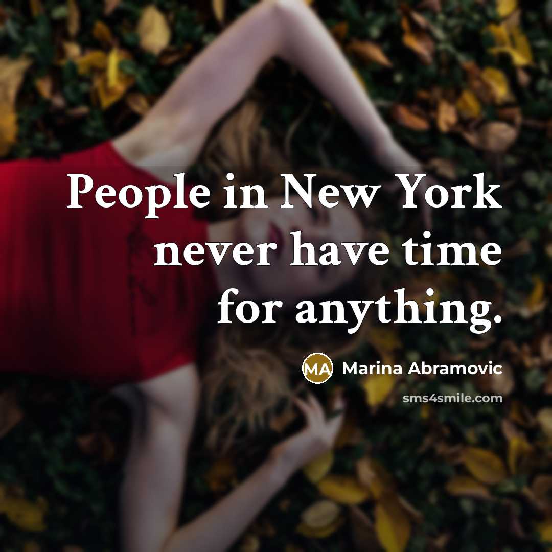 “People in New York never have time for anything.…” quote by Marina Abramovic