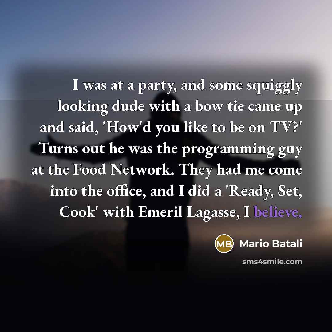 “I was at a party, and some squiggly looking dude…” quote by Mario Batali