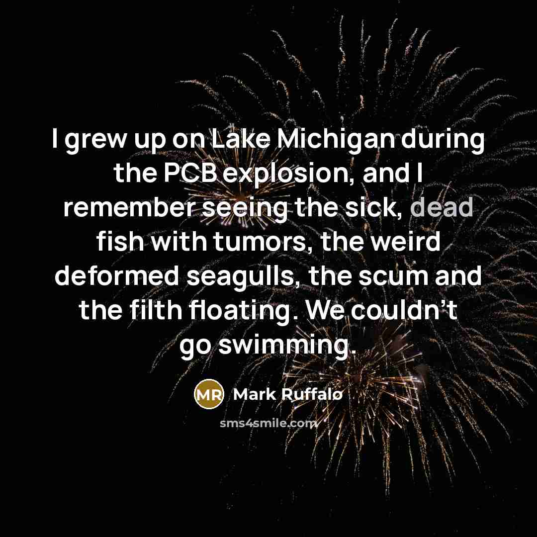 “I grew up on Lake Michigan during the PCB explosion,…” quote by Mark Ruffalo
