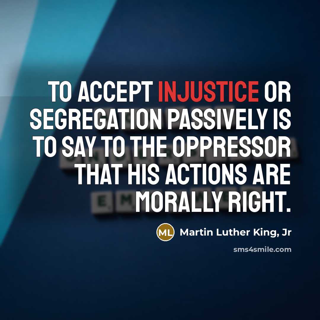 “To accept injustice or segregation passively is to say to…” quote by Martin Luther King, Jr