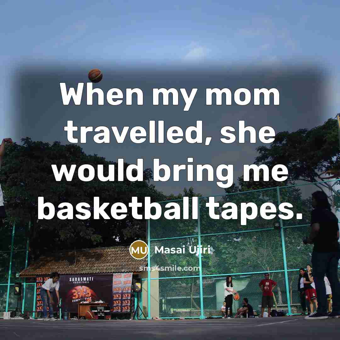 “When my mom travelled, she would bring me basketball tapes.…” quote by Masai Ujiri
