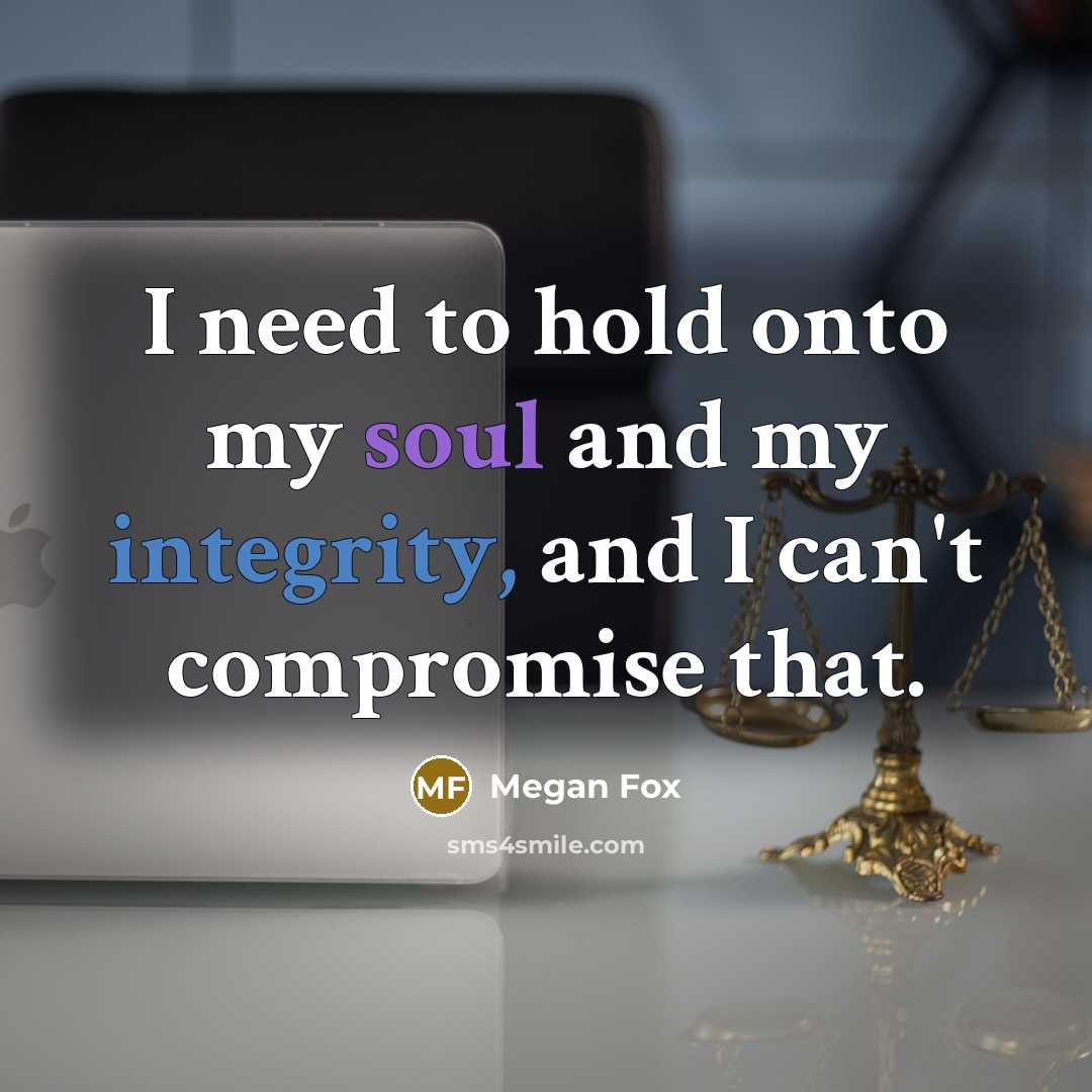 “I need to hold onto my soul and my integrity,…” quote by Megan Fox