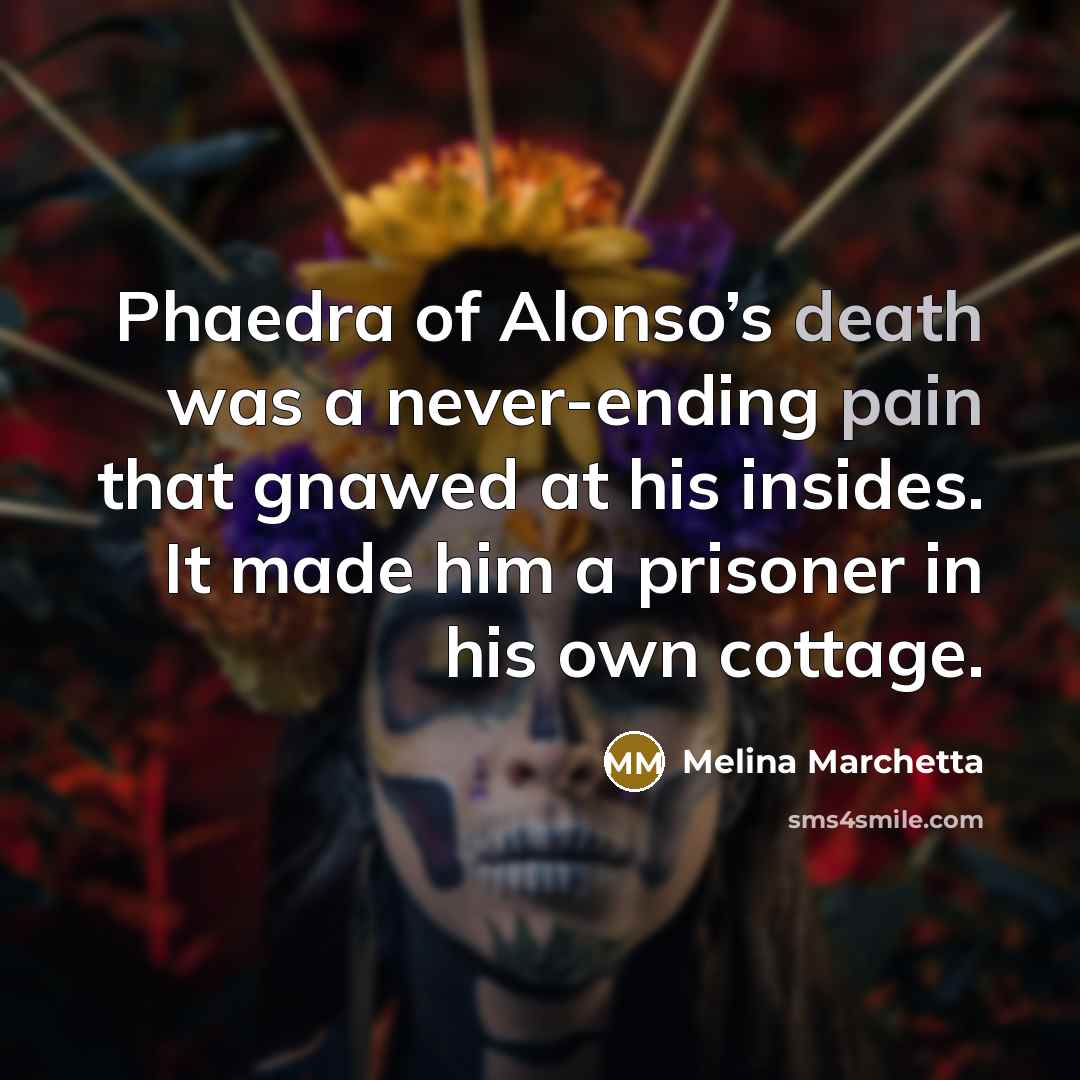 “Phaedra of Alonso’s death was a never-ending pain that gnawed…” quote by Melina Marchetta