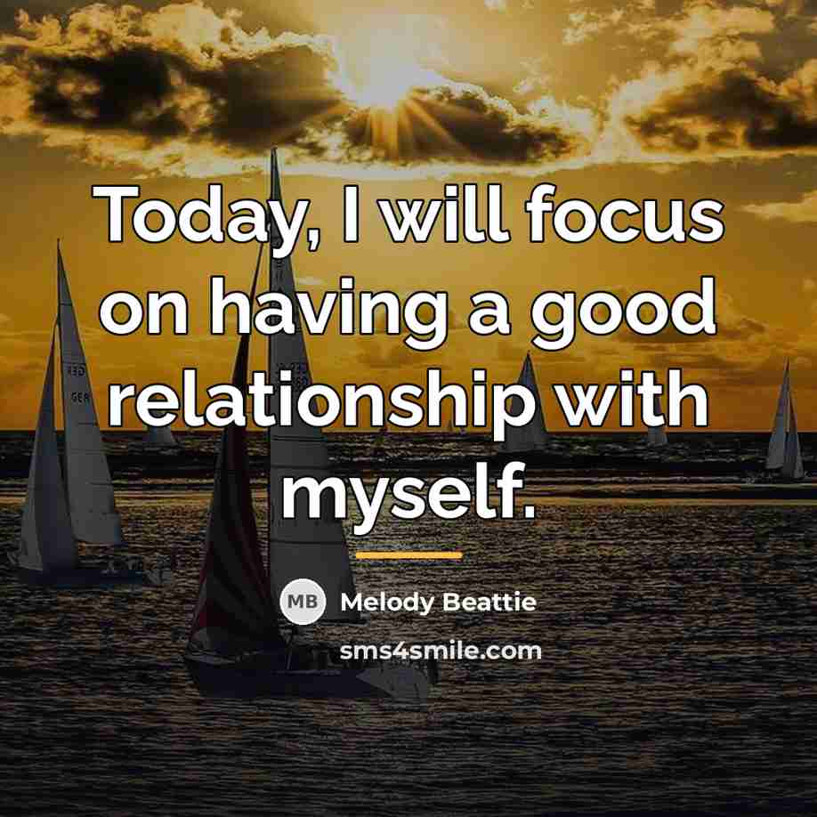 “Today, I will focus on having a good relationship with…” quote by Melody Beattie