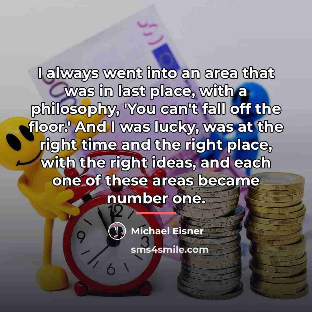 “I always went into an area that was in last…” quote by Michael Eisner