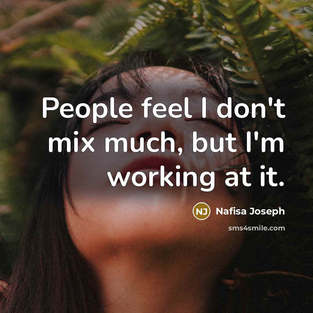 “People feel I don't mix much, but I'm working at…” quote by Nafisa Joseph