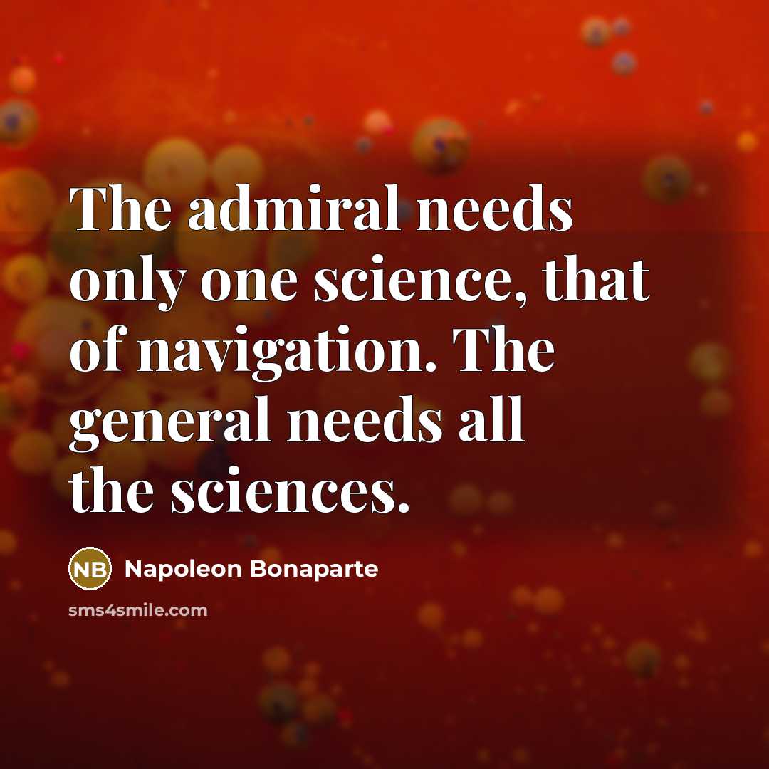 “The admiral needs only one science, that of navigation. The…” quote by Napoleon Bonaparte
