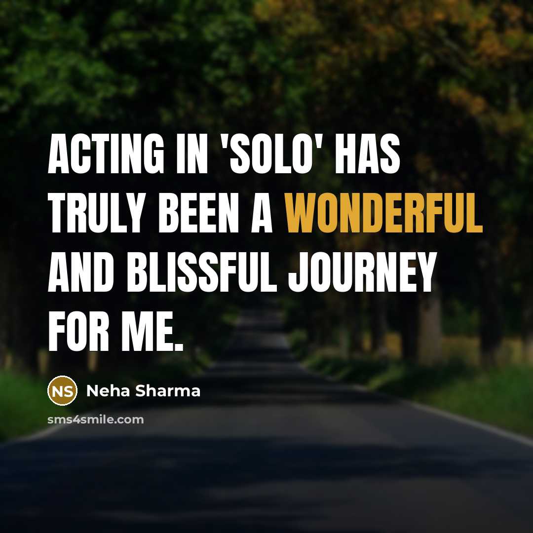 “Acting in 'Solo' has truly been a wonderful and blissful…” quote by Neha Sharma