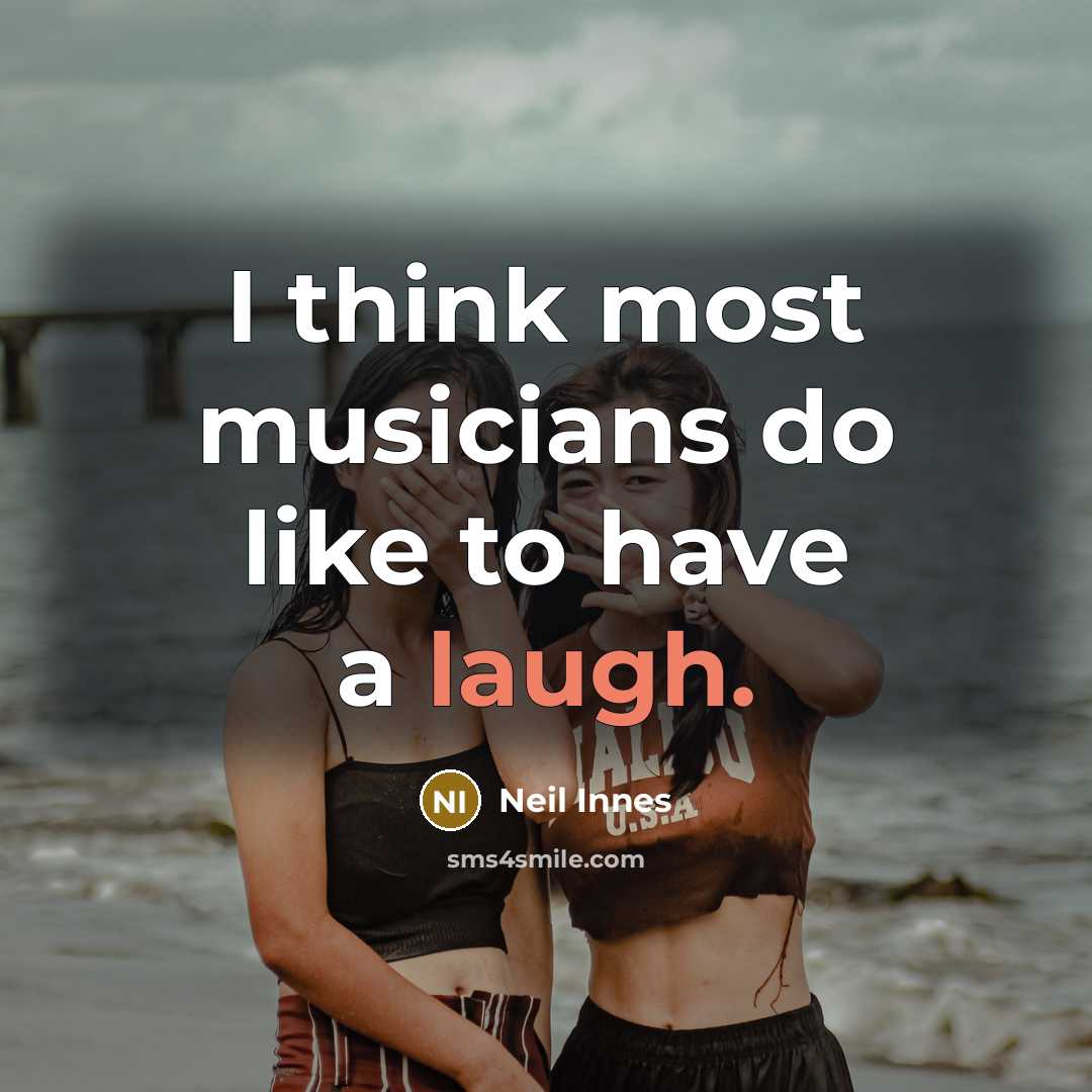 “I think most musicians do like to have a laugh.…” quote by Neil Innes