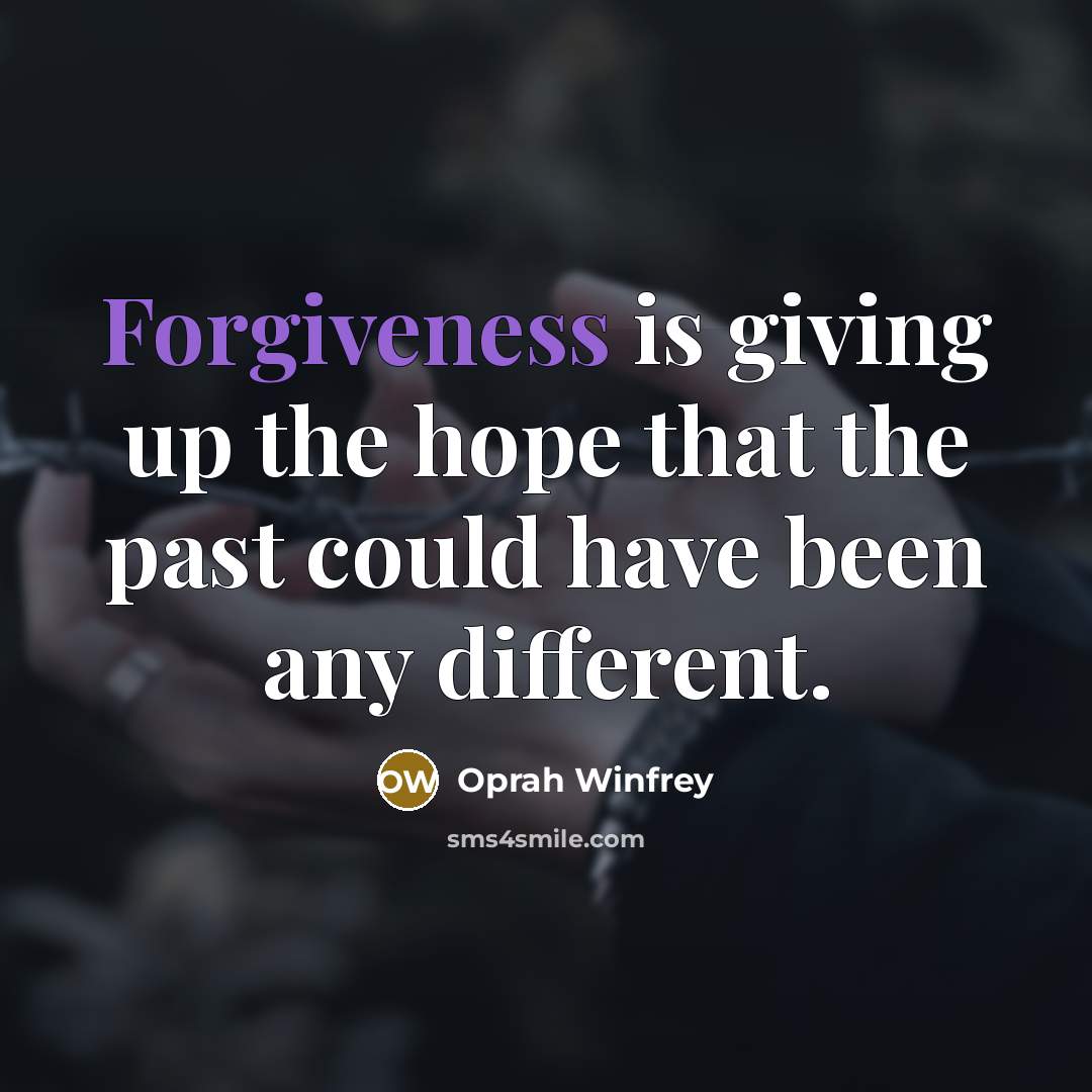 “Forgiveness is giving up the hope that the past could…” quote by Oprah Winfrey