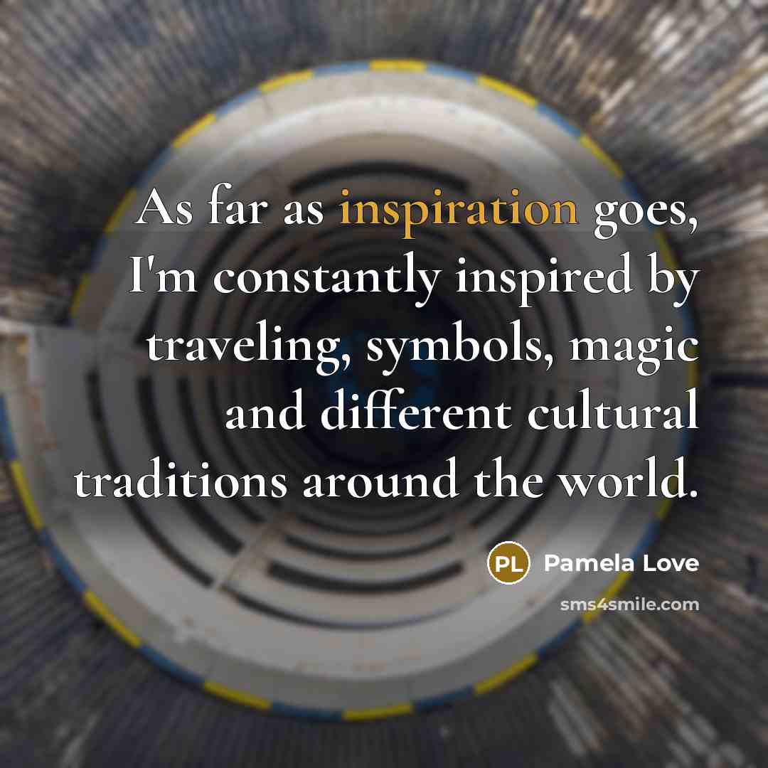 “As far as inspiration goes, I'm constantly inspired by traveling,…” quote by Pamela Love