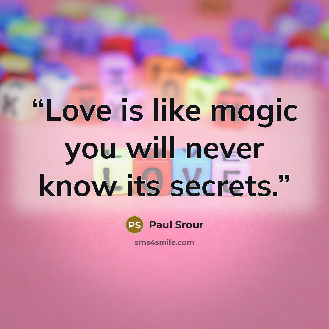 “Love is like magic you will never know its secrets.” quote by Paul Srour