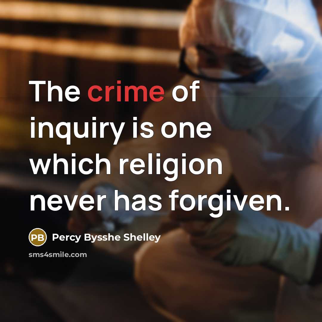 “The crime of inquiry is one which religion never has…” quote by Percy Bysshe Shelley