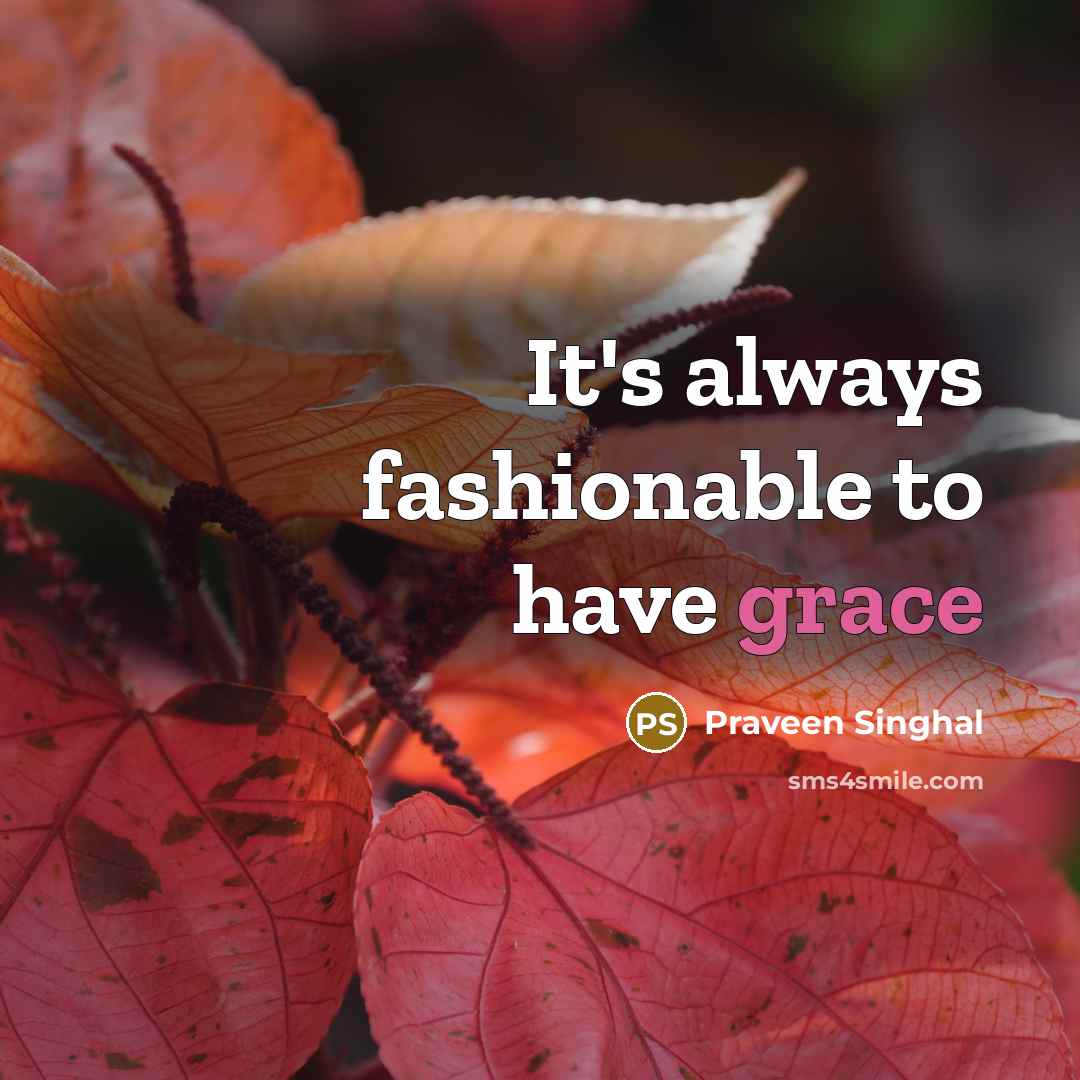 “It's always fashionable to have grace…” quote by Praveen Singhal