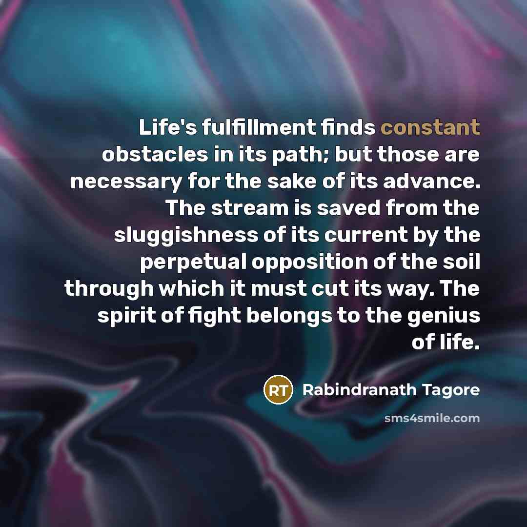 “Life's fulfillment finds constant obstacles in its path; but those…” quote by Rabindranath Tagore