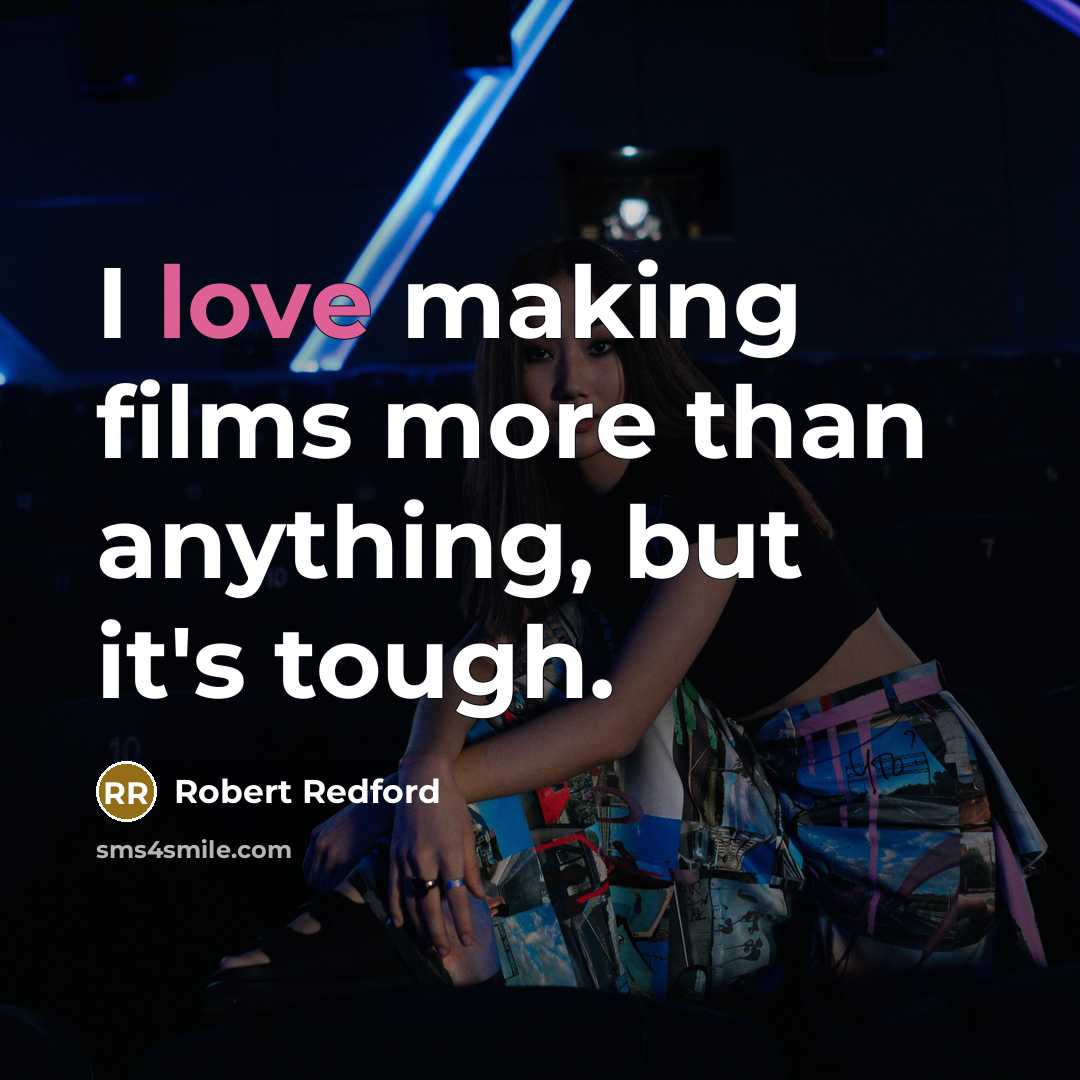 “I love making films more than anything, but it's tough.…” quote by Robert Redford