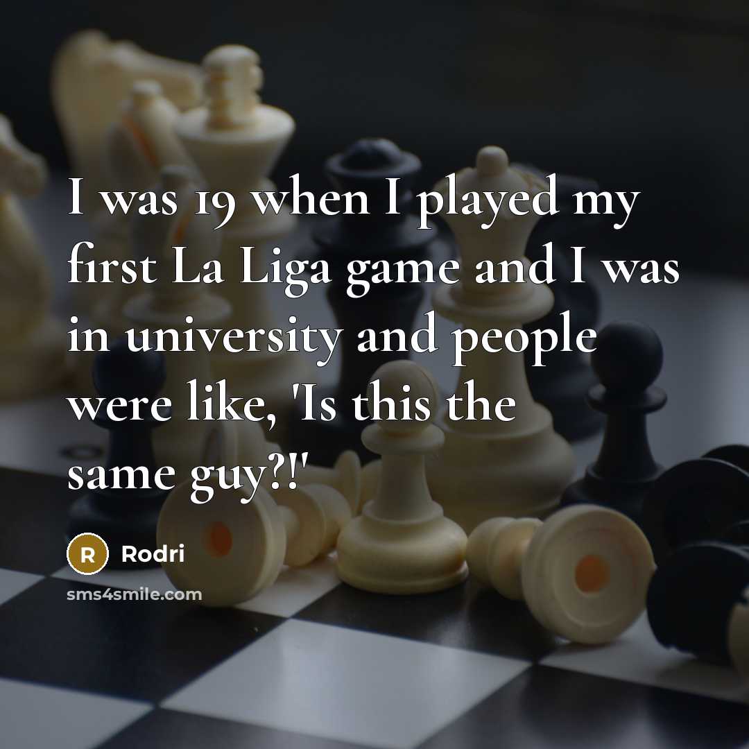 “I was 19 when I played my first La Liga game and I was in university and people were like, 'Is this the same guy?!'” quote by Rodri