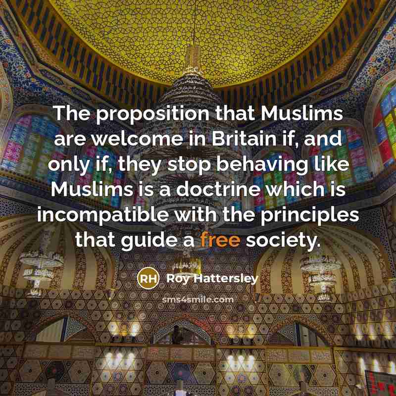 “The proposition that Muslims are welcome in Britain if, and…” quote by Roy Hattersley