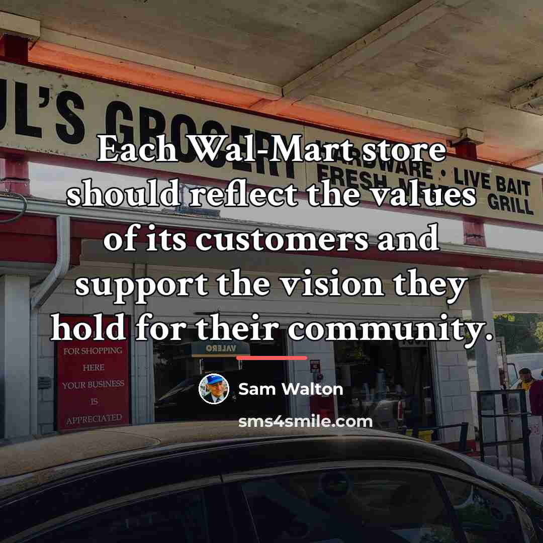 “Each Wal-Mart store should reflect the values of its customers…” quote by Sam Walton