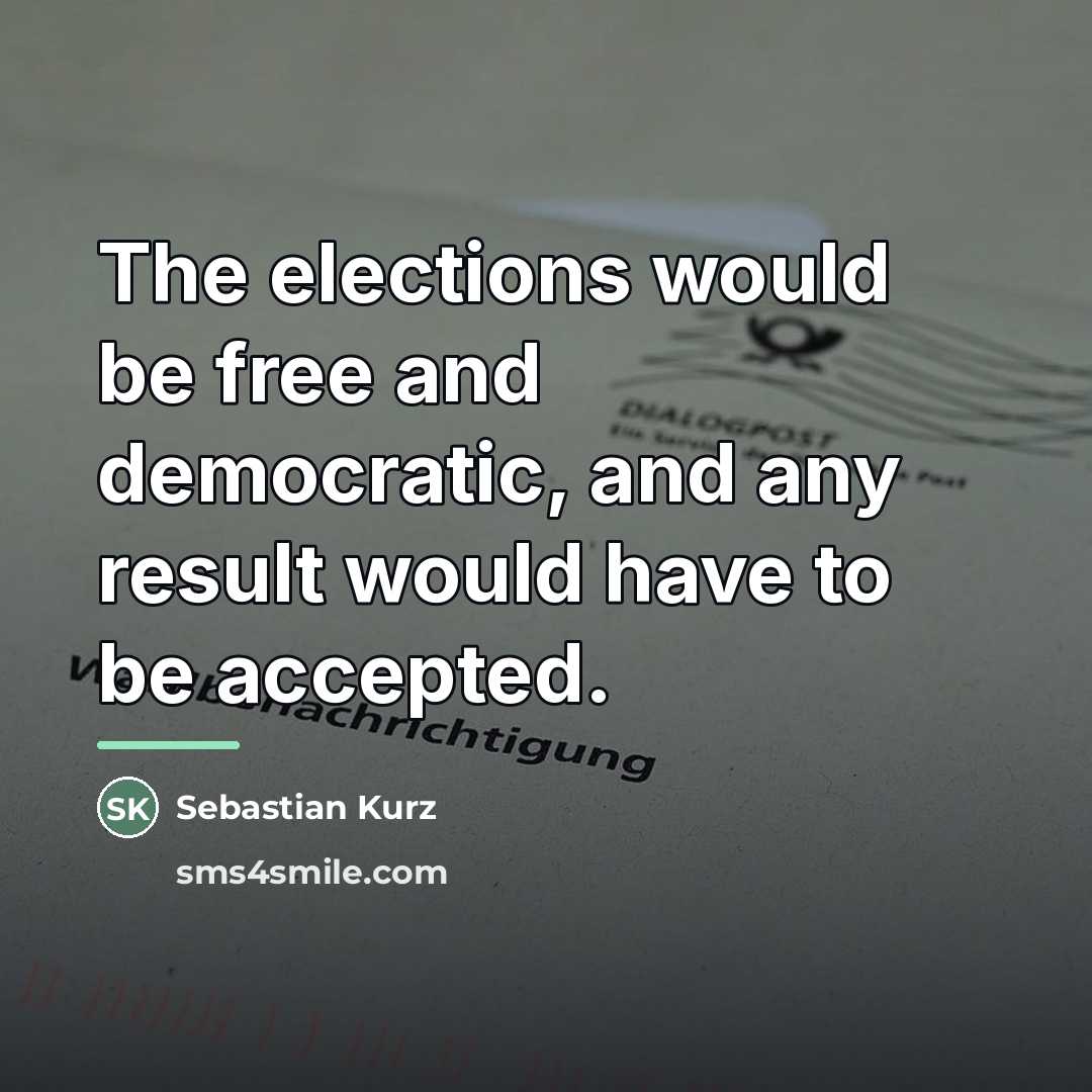 “The elections would be free and democratic, and any result…” quote by Sebastian Kurz