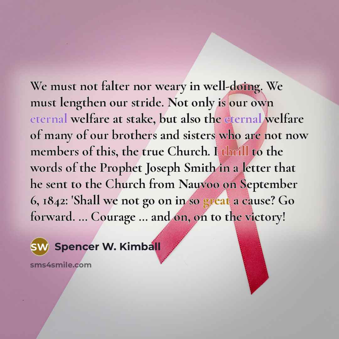 “We must not falter nor weary in well-doing. We must…” quote by Spencer W. Kimball