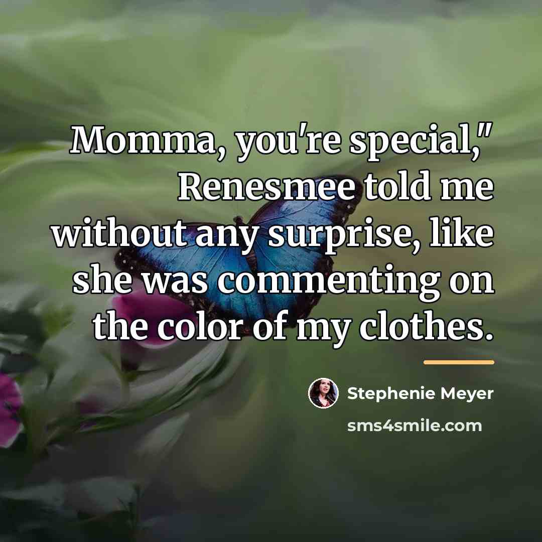“Momma, you're special," Renesmee told me without any surprise, like…” quote by Stephenie Meyer
