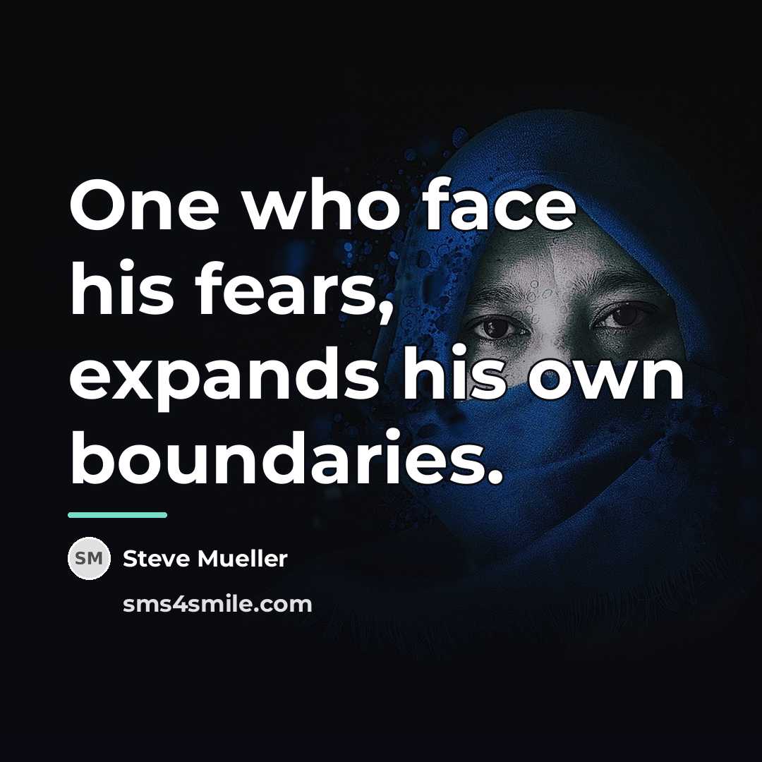 “One who face his fears, expands his own boundaries.…” quote by Steve Mueller