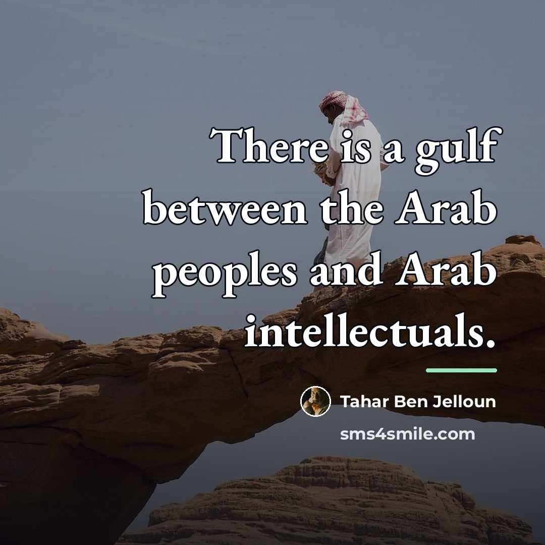 “There is a gulf between the Arab peoples and Arab…” quote by Tahar Ben Jelloun