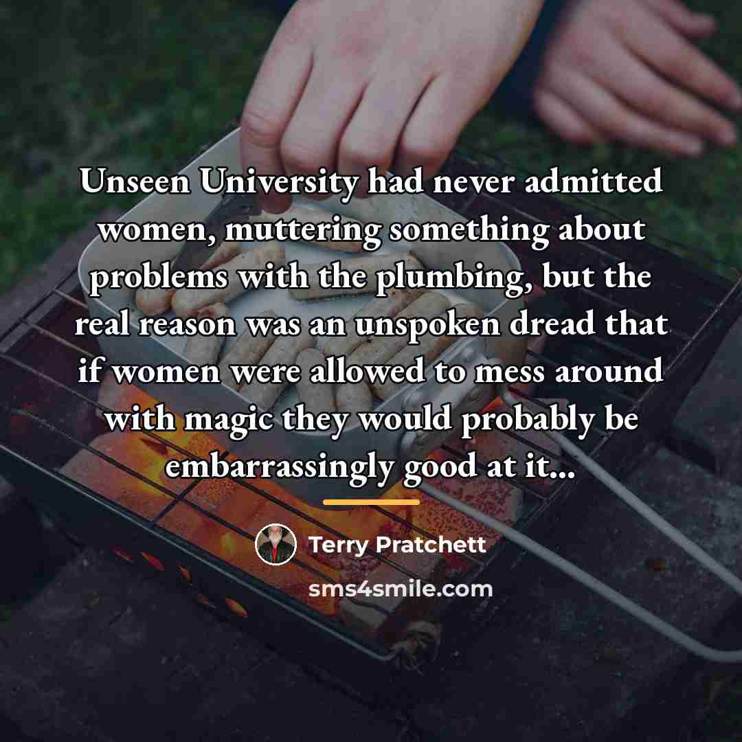 “Unseen University had never admitted women, muttering something about problems…” quote by Terry Pratchett