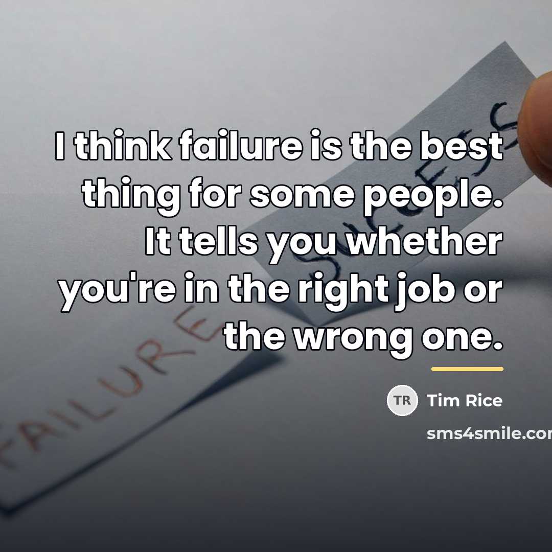 “I think failure is the best thing for some people.…” quote by Tim Rice