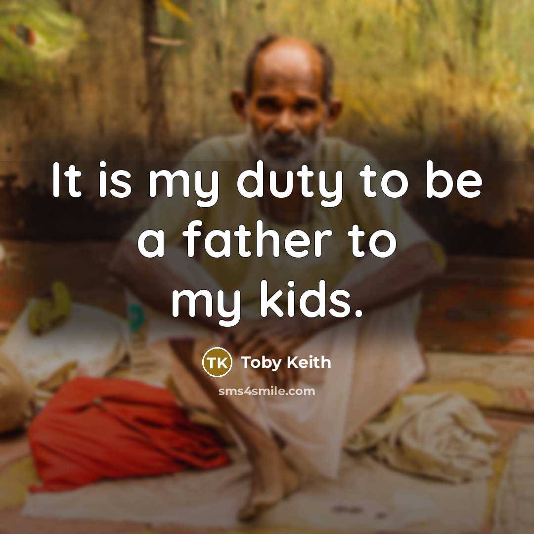 “It is my duty to be a father to my…” quote by Toby Keith
