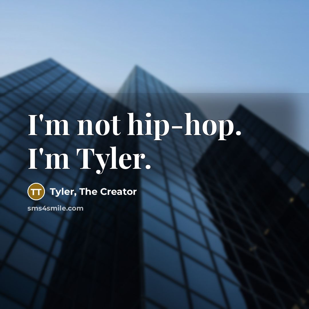 “I'm not hip-hop. I'm Tyler.…” quote by Tyler, The Creator