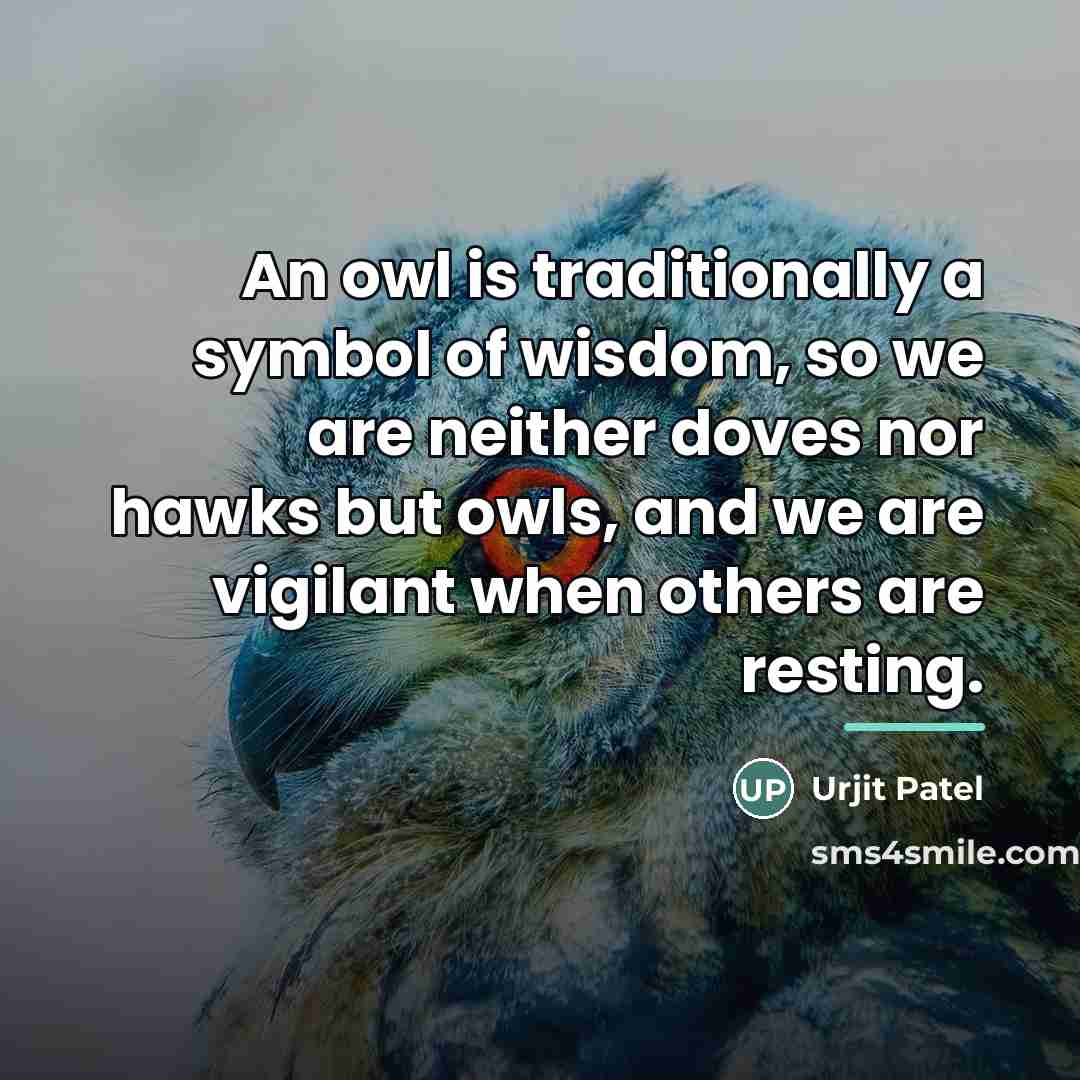 “An owl is traditionally a symbol of wisdom, so we…” quote by Urjit Patel