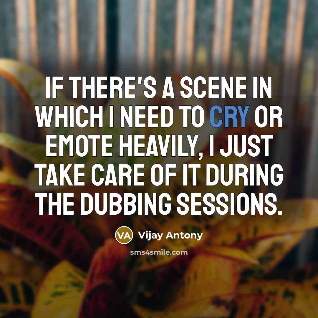 “If there's a scene in which I need to cry…” quote by Vijay Antony