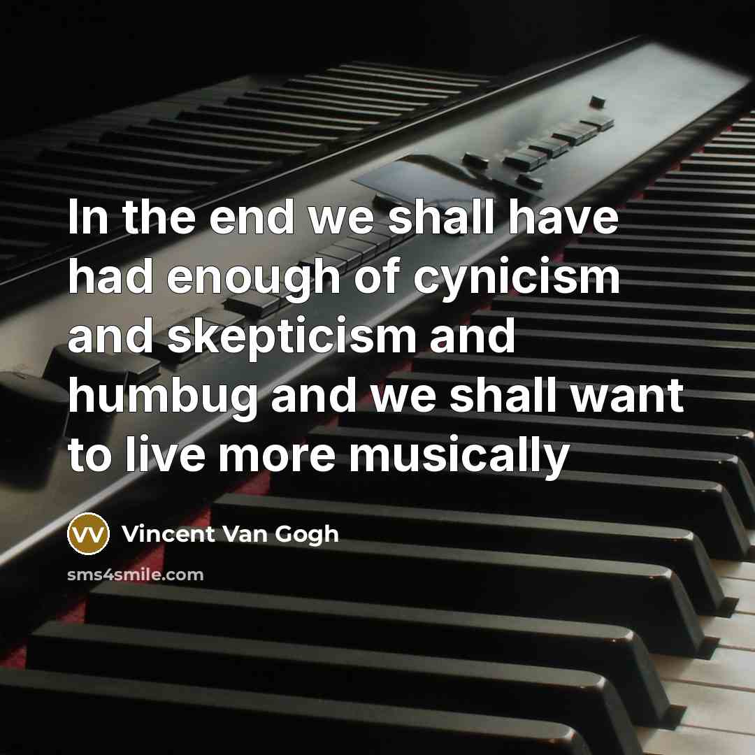 “In the end we shall have had enough of cynicism…” quote by Vincent Van Gogh