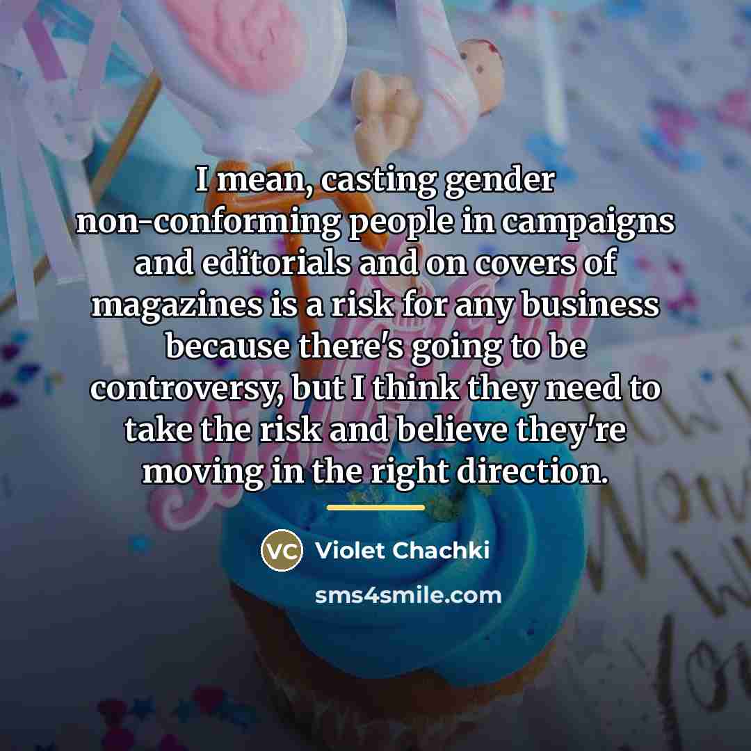 “I mean, casting gender non-conforming people in campaigns and editorials…” quote by Violet Chachki